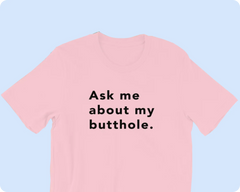 TUSHY Butthole Shirt