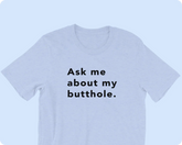 TUSHY Butthole Shirt